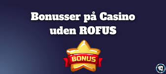 Casino Bonus Uden Rofus Få Større Værdi for Dine Indskud Casino Bonus Uden Rofus Få Større Værdi for Dine Indskud