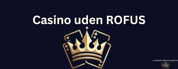 Casino Uden Rofus Oplev Spændingen Uden Begrænsninger Casino Uden Rofus Oplev Spændingen Uden Begrænsninger